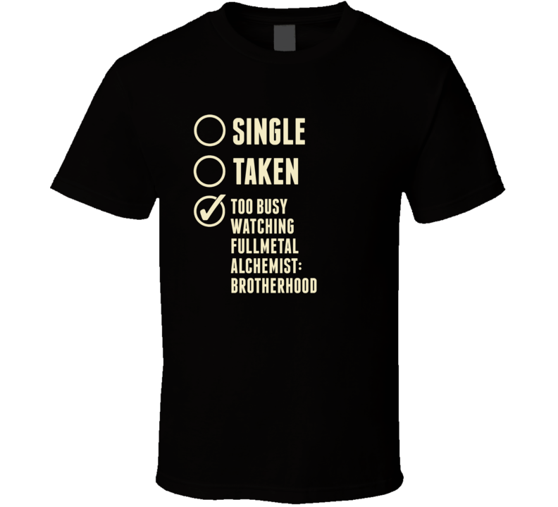 Single Taken Watching Fullmetal Alchemist Brotherhood T Shirt