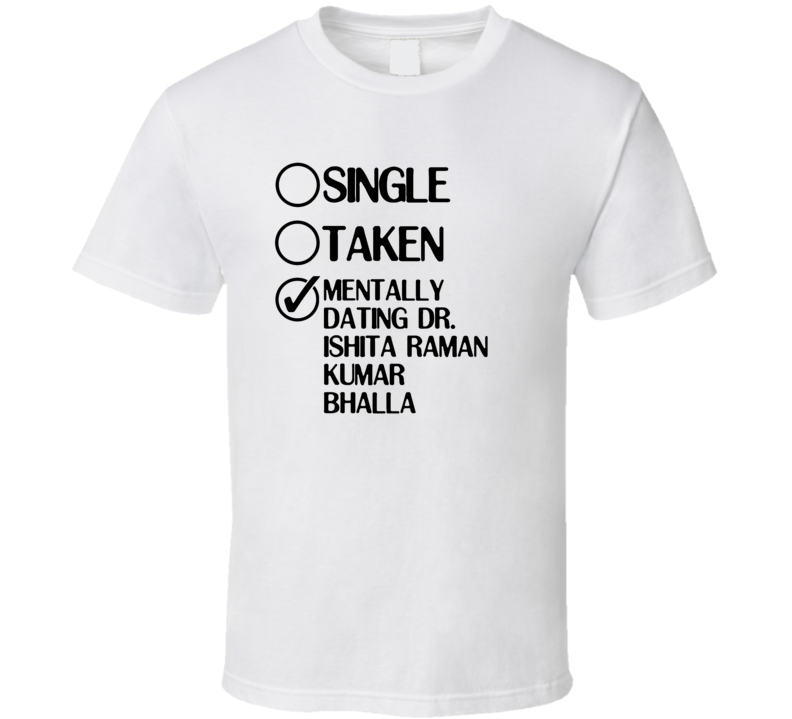 Single Taken Dr Ishita Raman Kumar Bhalla Ye Hai Mohabbatein T Shirt Single Taken Dr Ishita Raman Kumar Bhalla Ye Hai Mohabbatein T Shirt