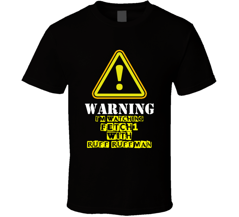 Fetch! with Ruff Ruffman Jim Conroy Ruff Ruffman TV Show Warning I'm Watching Funny T Shirt Fetch! with Ruff Ruffman Jim Conroy Ruff Ruffman TV Show Warning I'm Watching Funny T Shirt