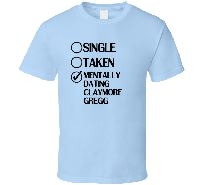 Single Taken Dating Claymore Gregg The Ghost And Mrs Muir T Shirt