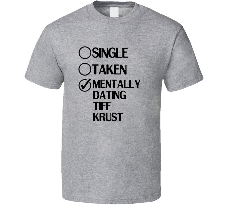 Single Taken Dating Tiff Krust My Life as a Teenage Robot T Shirt