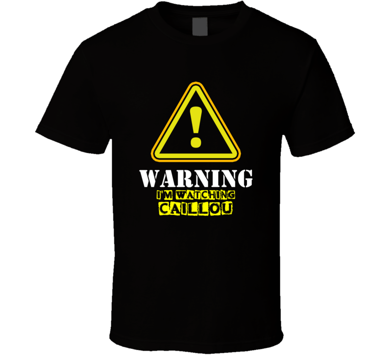 Caillou Annie Bovaird Caillou TV Show Warning I'm Watching Funny T Shirt Caillou Annie Bovaird Caillou TV Show Warning I'm Watching Funny T Shirt