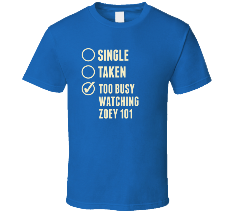 Single Taken Watching Zoey 101 T Shirt