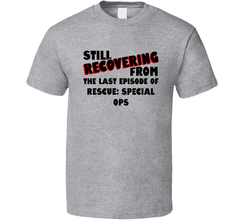 Last Episode Rescue Special Ops TV Show T Shirt Last Episode Rescue Special Ops TV Show T Shirt
