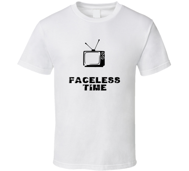 Faceless Time Favorite TV Show T Shirt Faceless Time Favorite TV Show T Shirt