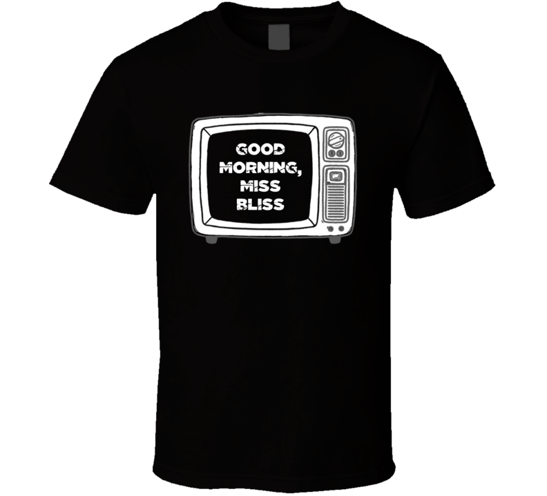 Good Morning Miss Bliss TV Show T Shirt