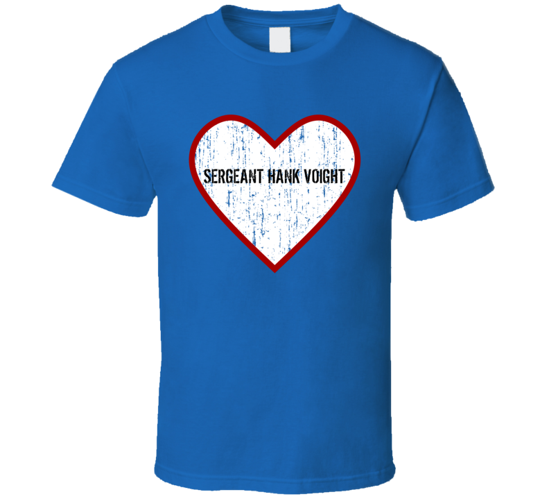 Sergeant Hank Voight Chicago PD Love TV Character T Shirt