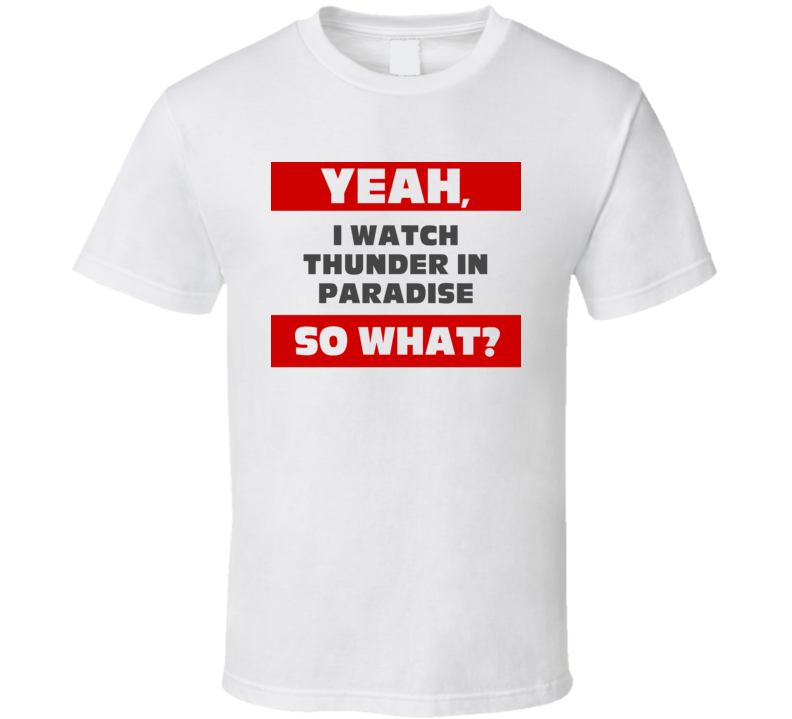 Yeah I Watch Thunder In Paradise Funny Tv Show T Shirt