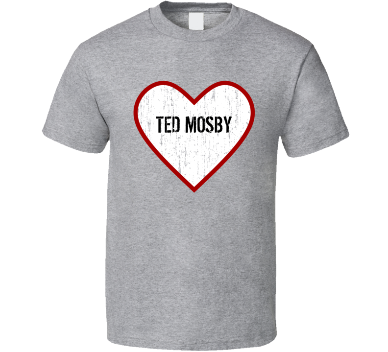 Ted Mosby How I Met Your Mother Love TV Character T Shirt