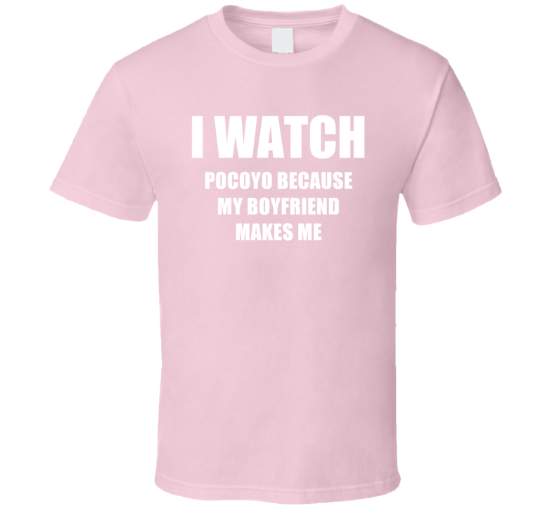 I Watch Pocoyo Boyfriend TV Show T Shirt