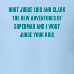 Dont Judge Lois And Clark The New Adventures Of Superman Tv Series T Shirt 17454571