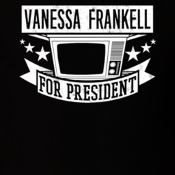 Vanessa Frankell For President TV Show Character Funny T Shirt 23683278