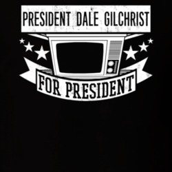 President Dale Gilchrist For President TV Show Character Funny T Shirt 23683547