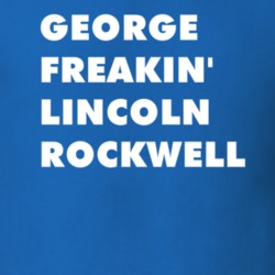 George Freakin' Lincoln Rockwell Roots The Next Generations T Shirt 6213247