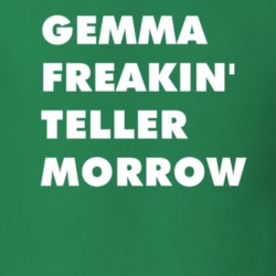Gemma Freakin' Teller Morrow Sons Of Anarchy Tv Character T Shirt 6277688