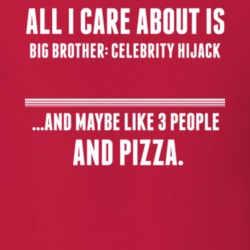 All I Care About Is Big Brother Celebrity Hijack Tv Show T Shirt 6316651