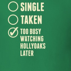 Single Taken Watching Hollyoaks Later T Shirt 6318863
