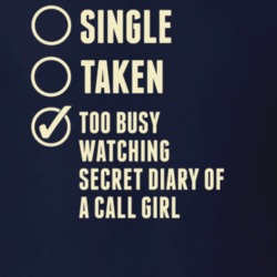 Single Taken Watching Secret Diary of a Call Girl T Shirt 6328493