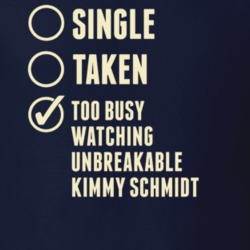 Single Taken Watching Unbreakable Kimmy Schmidt T Shirt 6328952