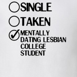 Single Taken Dating Lesbian College Student Little Britain USA T Shirt 6329941