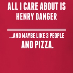 All I Care About Is Henry Danger Tv Show T Shirt 6339637