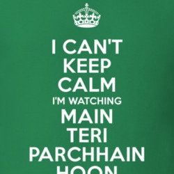 Main Teri Parchhain Hoon Kiran Bhargava Lalita Devi Hariman Tyagi TV Show I Can't Keep Calm Parody T Shirt 6341438