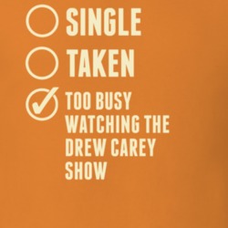 Single Taken Watching The Drew Carey Show T Shirt 6347283