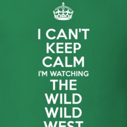 The Wild Wild West Robert Conrad James T. West TV Show I Can't Keep Calm Parody T Shirt 6352683