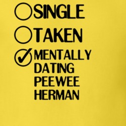 Single Taken Dating Pee wee Herman Pee wees Playhouse T Shirt 6395365