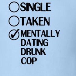 Single Taken Dating Drunk Cop Upright Citizens Brigade T Shirt 6398930
