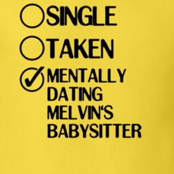 Single Taken Dating Melvins Babysitter Uncle Grandpa T Shirt 6412846