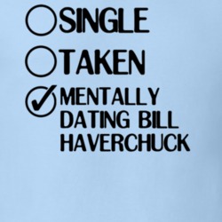 Single Taken Dating Bill Haverchuck Freaks and Geeks T Shirt 6418478