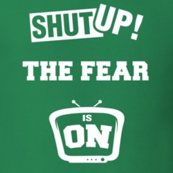 Shut Up The Fear Is On TV Show T Shirt 6428385