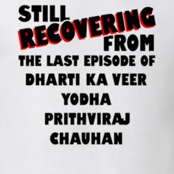 Last Episode Dharti Ka Veer Yodha Prithviraj Chauhan TV Show T Shirt 6430624