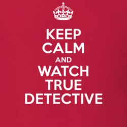 True Detective Alexandra Daddario Lisa Tragnetti TV Show I Can't Keep Calm Parody T Shirt 6431124