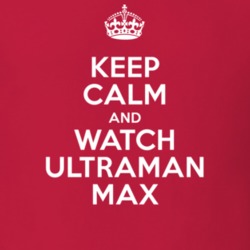 Ultraman Max Hikari Mitsushima Elly TV Show I Can't Keep Calm Parody T Shirt 6438314