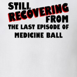 Last Episode Medicine Ball TV Show T Shirt 6457175