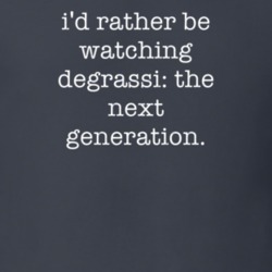 Rather Be Watching Degrassi The Next Generation TV Show T Shirt 6502857