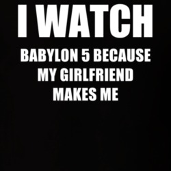 I Watch Babylon 5 Girlfriend TV Show T Shirt 6543775