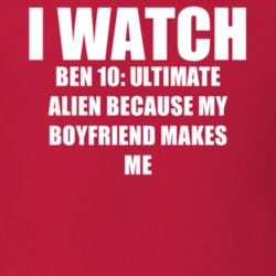 I Watch Ben 10 Ultimate Alien Boyfriend TV Show T Shirt 6547168