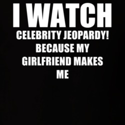I Watch Celebrity Jeopardy Girlfriend TV Show T Shirt 6548235