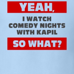 Yeah I Watch Comedy Nights With Kapil Funny Tv Show T Shirt 6549006