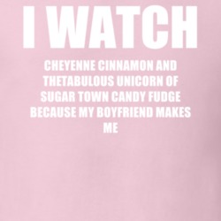 I Watch Cheyenne Cinnamon And The Fantabulous Unicorn Of Sugar Town Candy Fudge Boyfriend TV Show T Shirt 6550219