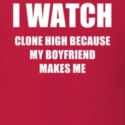 I Watch Clone High Boyfriend TV Show T Shirt 6550943