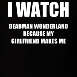 I Watch Deadman Wonderland Girlfriend TV Show T Shirt 6551156