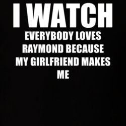 I Watch Everybody Loves Raymond Girlfriend TV Show T Shirt 6554794