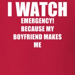 I Watch Emergency Boyfriend TV Show T Shirt 6556451