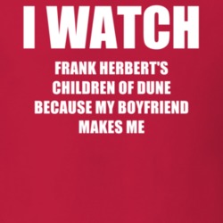 I Watch Frank HerbertS Children Of Dune Boyfriend TV Show T Shirt 6560888