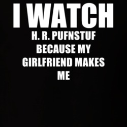 I Watch H R Pufnstuf Girlfriend TV Show T Shirt 6561467