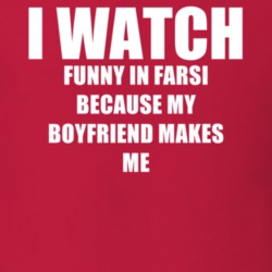 I Watch Funny In Farsi Boyfriend TV Show T Shirt 6561594